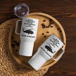 WHEN AMERICAN UH-60 Blackhawks Are Involved, Your Screwed!, Hot/Cold Drinks, 25 oz. 40oz. Travel mug with a handle