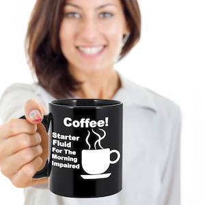 COFFEE! STARTER FLUID For The Morning Impaired! Coffee Lover Mug, Coffee Lover Gift, Gift for Coffee Drinker, Hot Chocolate, Coffee Mug