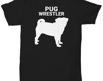 PUG WRESTLER, Pug Lovers T-Shirt, Pug Lovers Gift, Pug Mom Gift, Pug Dad Gift, Gift for Pug Owners, Unisex, T-Shirt