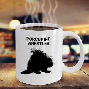 PORCUPINE WRESTLER, Porcupine Lover Mug, Porcupine Lover Gift, Porcupine Mom Gift, Gift for Porcupine Owners, Hot or Cold Drinks, Coffee Mug