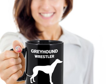 GREYHOUND WRESTLER, Greyhound Lover Mug, Greyhound Lover Gift, Greyhound Mom Gift, Gift for Greyhound Owners, Hot or Cold Drinks, Coffee Mug