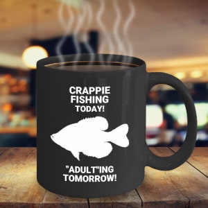 CRAPPIE FISHING TODAY! Adulting Tomorrow! Crappie Fishing Lovers Mug, Crappie Fisherman Gift, Gift for Crappie Fishing Lovers, Coffee Mug