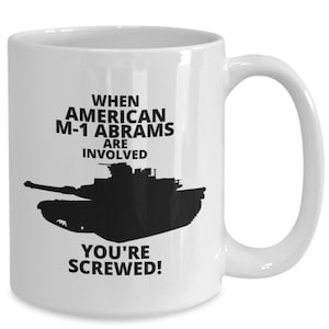 WHEN AMERICAN M-1 Abrams Are Involved You&#39;re Screwed! M-1A1 Abrams Crew Members Mug, Gift for Abrams Mechanics, Technicians, Coffee Mugs