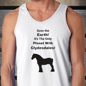 SAVE THE EARTH! It&#39;s The Only Planet with Clydesdales! Unisex Tank Top, Clydesdale Lovers Gift, Horse Owners, Horse Lovers, Gift