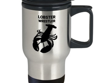 LOBSTER WRESTLER, Lobster Lovers Mug, Lobster Lovers Gift, Lobster Mom Gift, Gift for Lobster Lovers, Tea, Hot Chocolate, Travel Mug