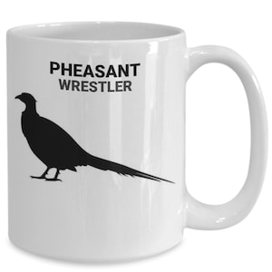PHEASANT WRESTLER, Pheasant Lovers Mug, Pheasant Lovers Gift, Pheasant Mom Gift, Gift for Pheasant Owners, Hot or Cold Drinks, Coffee Mugs