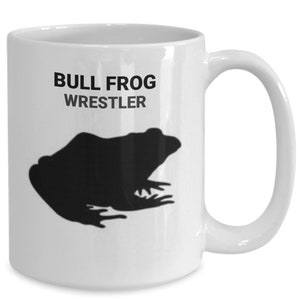 BULLFROG WRESTLER, Bullfrog Lover Mug, Bullfrog Lovers Gift, Bullfrog Mom Gift, Gift for Frog Leg Lovers, Hot Chocolate, Hot Tea, Coffee Mug