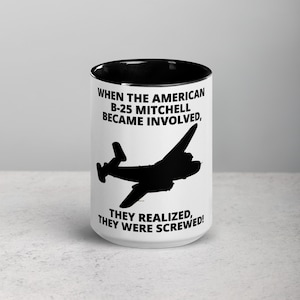 WHEN THE AMERICAN B-25 Mitchell Became Involved, Gift for B-25 Mitchell Bomber Pilots Mug, Gift for B-25, Pilots, Mechanics, Coffee Mug