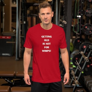 GETTING OLD Is Not For WIMPS! Unisex t-shirt
