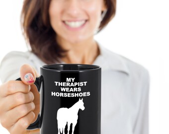 My THERAPIST WEARS HORSESHOES, Horse Therapy, Horse Owners Mug, Horse Riders Gift, Gift for Horse Owners, Hot Tea, Hot Chocolate, Coffee Cup