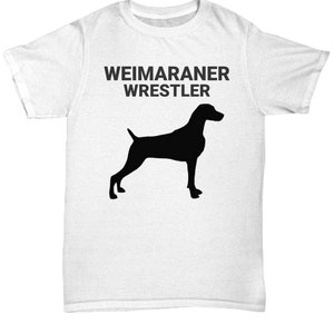 WEIMARANER WRESTLER, Weimaraner Lovers T-Shirt, Weimaraner Gift, Grey Ghost Mom, Dad Gift, Gift for Weimaraner Owners, Unisex T-Shirt