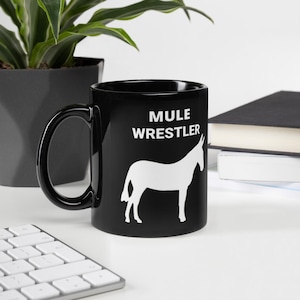 MULE WRESTLER, Mule Lovers Mug, Mule Lovers Gift, Mule Mom, Mule Dad Gift, Gift for Mule Owners, Hot Tea, Hot Chocolate, Black Glossy Mug