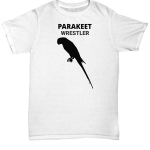 PARAKEET WRESTLER, Parakeet Lovers T-Shirt, Parakeet Lovers Gift, Parakeet Mom, Parakeet Dad Gift, Gift for Parakeet Owners, Unisex T-Shirt