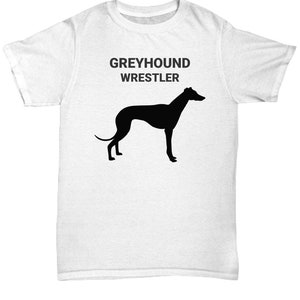 GREYHOUND WRESTLER, Greyhound Dog Lovers T-Shirt, Dog Lovers Gift, Dog Mom Gift, Gift For Dog Lovers, Pet Lover, Adult, Unisex T-Shirt