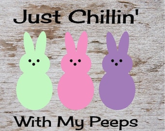 Just Chillin' With My Peeps SVG Cut File Digital file SVG for Silhouette Cricut Heat Transfer Vinyl