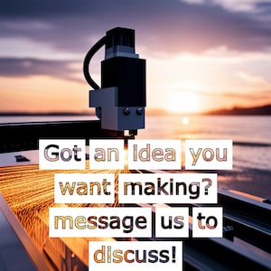 May include: A close-up of a laser cutter with sparks flying. The text reads "Got an idea you want making? Message us to discuss!"