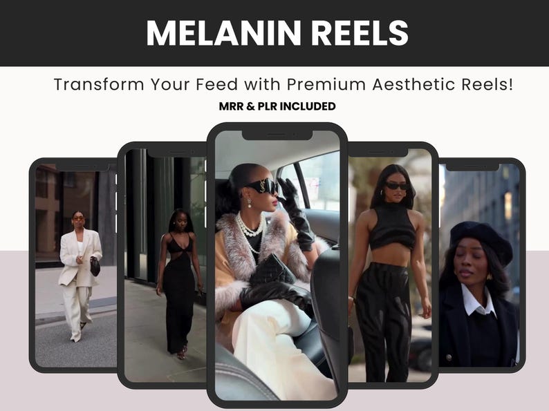 May include: A digital product display titled MELANIN REELS featuring five smartphone frames showing various fashion-focused video clips of individuals in stylish outfits, including blazers, dresses, and accessories, with text stating MRR & PLR INCLUDED.