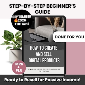May include: A digital guide titled Step-by-Step Beginner's Guide: How to Create and Sell Digital Products, September 2026 Edition. The cover features a laptop and vase, with text stating Done For You, MRR + PLR, and Ready to Resell for Passive Income.