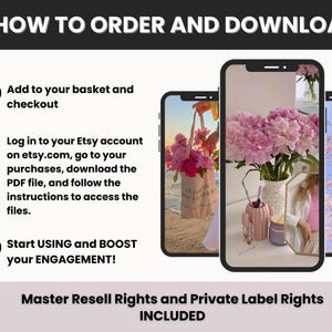 May include: An image with three smartphones displaying floral arrangements. Text on the image reads "HOW TO ORDER AND DOWNLOAD" and provides instructions for purchasing and downloading files from Etsy. The text also mentions "Master Resell Rights and Private Label Rights INCLUDED."