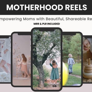 May include: A digital graphic featuring the text MOTHERHOOD REELS, Empowering Moms with Beautiful, Shareable Reels! MRR & PLR INCLUDED. Below the text are five smartphone screens displaying various scenes of parenting and childhood activities.