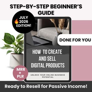 Op de afbeelding: Een digitale productgids getiteld STEP-BY-STEP BEGINNER'S GUIDE HOW TO CREATE AND SELL DIGITAL PRODUCTS UNLOCK YOUR ONLINE BUSINESS POTENTIAL. De afbeelding toont een tablet met de tekst, een groene plant en badges met JULY 2026 EDITION en MRR + PLR.