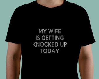 My Wife is Getting Knocked Up Today >> Tee Shirt >> Cotton >>  Infertility >> TTC >> IVF >> IUI >> Embryo Transfer >> Retrieval >> 1 in 8