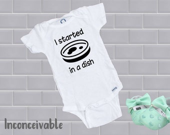 I started in a dish >> Petri Dish >>  Onesie® >> IVF >> Infertilty >> 1 in 8 >> Pregnancy Announcement >> Baby Gift