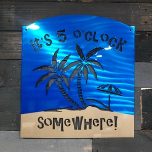Its 5 O Clock Somewhere, Metal Sign, Wall Art, Metal Art, Pool Sign, Porch, Thanksgiving
