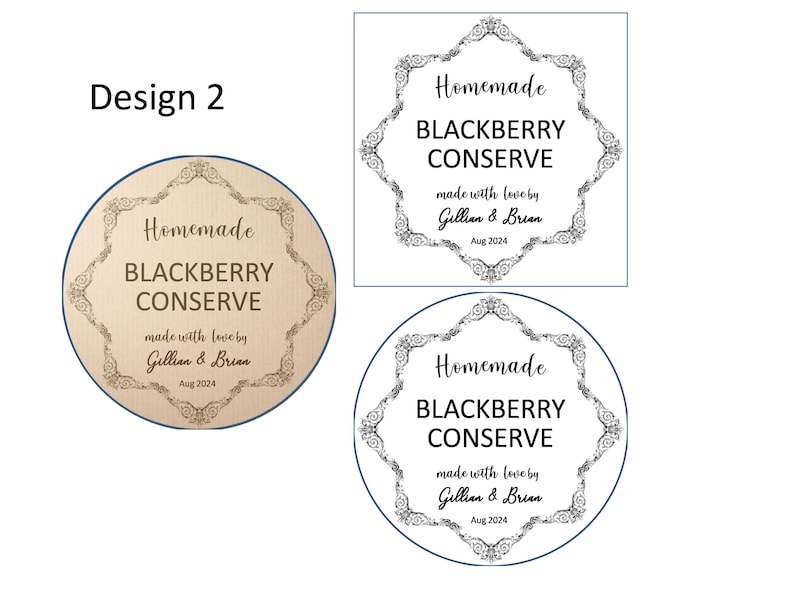 May include: Two designs for a round, brown, paper label with a black and white decorative border. The label says "Homemade Blackberry Conserve made with love by Gillian & Brian Aug 2024".