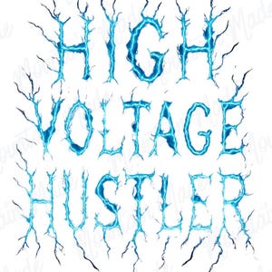 May include: White background with the words "HIGH VOLTAGE HUSTLER" in a stylized font. The text is in a bright blue color with lightning bolt-like accents and a cracked effect.