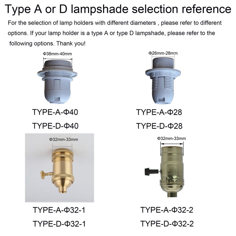 May include: A reference guide for lampshade selection, showing four different types of lamp holders with their corresponding measurements in millimeters. The guide includes two white plastic lamp holders, one with a diameter of 38-40 mm and the other with a diameter of 26-28 mm, and two brass lamp holders, both with a diameter of 32-33 mm. The guide also includes the text "TYPE-A-&Phi;40", "TYPE-D-&Phi;40", "TYPE-A-&Phi;28", "TYPE-D-&Phi;28", "TYPE-A-&Phi;32-1", "TYPE-D-&Phi;32-1", "TYPE-A-&Phi;32-2", and "TYPE-D-&Phi;32-2".