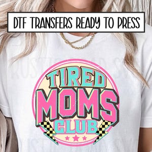 Mama DTF Transfer, Tired Moms Club Shirt Iron On, Mother Ready For Press, Full Color , Iron On Transfer, Mama Sweatshirt Prints