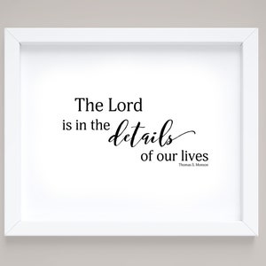 The Lord is in the details, Thomas S. Monson quote, printable, LDS, Wall Art,