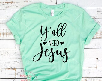 Y'all Need Jesus SVG, Christian svg, dxf and png instant download, Jesus SVG, Spiritual SVG, Give Me Jesus svg, Inspirational svg, Faith svg