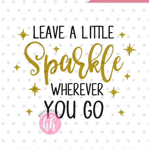 Leave A Little Sparkle Wherever You Go svg, Brand Sparkling new svg, Sparkle svg, dxf and png instant download, Quotes SVG, baby svg, Girls