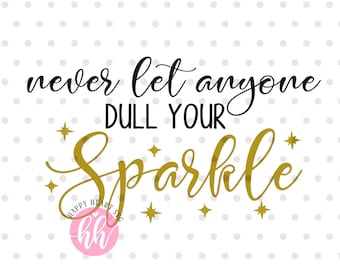 Nunca deje que nadie aburra su Sparkle svg, Sparkle svg, dxf y png descarga instantánea, Quotes svg, Sayings svg, Leave A Sparkle Dondequiera que vaya