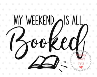 My Weekend Is All Booked svg, Book svg, Book Lover SVG, Book Nerd svg, dxf, and png instant download, Readers gonna Read svg, Book Worm svg
