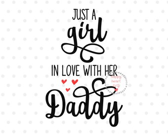 Just A Girl In Love With Her Daddy svg, Daddy's Girl SVG, la bambina di papà svg, dxf, png instant download, papà e figlia SVG, Baby