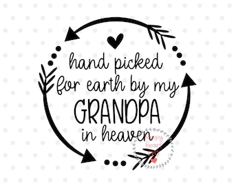 Hand Picked For Earth By My Grandpa In Heaven SVG, Newborn svg, dxf, png instant download, Baby SVG for Cricut Silhouette, Angel Grandpa svg