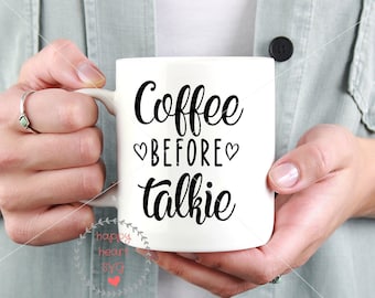 Coffee Before Talkie SVG, Coffee svg and dxf instant download, But first coffee SVG for Cricut and Silhouette, No talkie before coffee svg