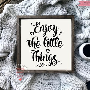 Enjoy The Little Things SVG, It&#39;s the Little Things SVG, dxf and png instant download, Inspirational Quotes SVG for Cricut and Silhouette