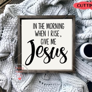 En la mañana cuando me levanto dame Jesús SVG, Christian svg, dxf y png descarga instantánea, Jesús SVG, SVG espiritual, Dame Jesús svg