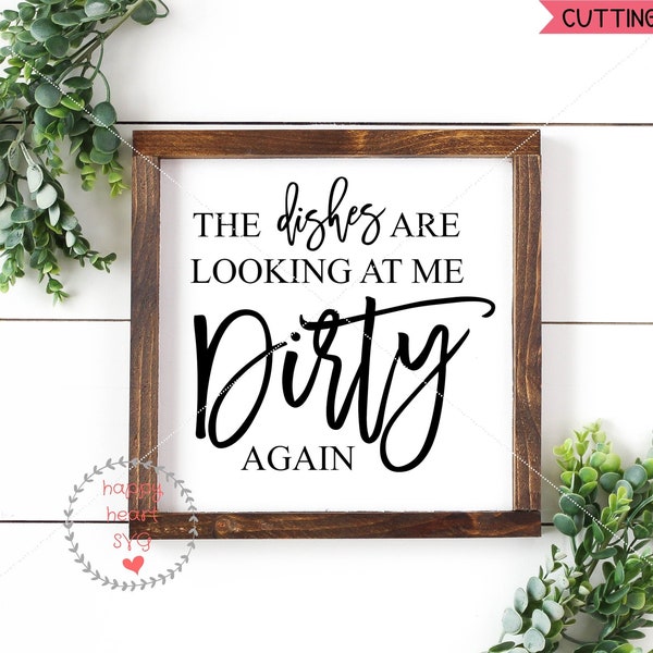 The Dishes Are Looking At Me Dirty Again SVG, Kitchen svg, dxf,png instant download, Funny Kitchen quote SVG, Sign Making svg, Farmhouse svg