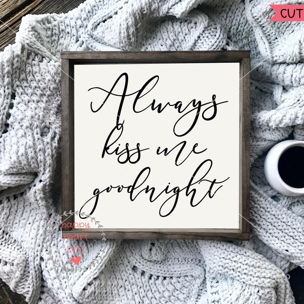 Always Kiss Me Goodnight SVG, Home svg, dxf and png instant download, Bedroom SVG, Kiss Me Goodnight svg, wood sign svg, Home decor svg