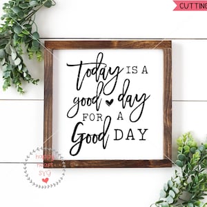 Vandaag is een goede dag voor een goede dag SVG, Home SVG, DXF en PNG Instant Download, Home decor SVG voor de Cricut en Silhouette, boerderij SVG