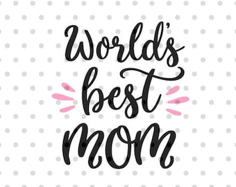 World's Best Mom SVG, Best Mom Ever svg, MOM svg, dxf, png instant download, Mother's Day svg, Mama svg, Mom Quote svg, Mom Saying svg, Mom