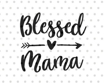 Blessed Mama SVG, Mom svg, dxf and png instant download, Mother SVG for Cricut and Silhouette