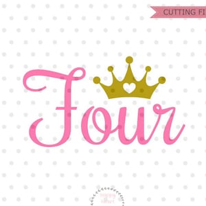 Four SVG, Fourth Birthday svg, dxf and png instant download, 4th birthday Girl SVG for Cricut and Silhouette, Fourth birthday princess SVG