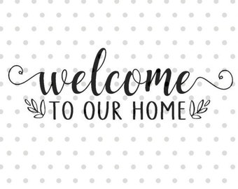 Welcome to our Home SVG, Welcome svg, dxf and png instant download, Front door sign SVG, Greeting SVG, Welcome home svg