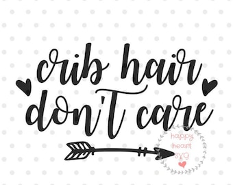 Crib Hair Don't Care SVG, Baby quotes SVG, Baby svg, dxf and png instant download, newborn SVG for Cricut and Silhouette, nursery svg